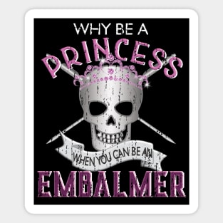 Why Be a Princess When You Can Be An Embalmer Magnet